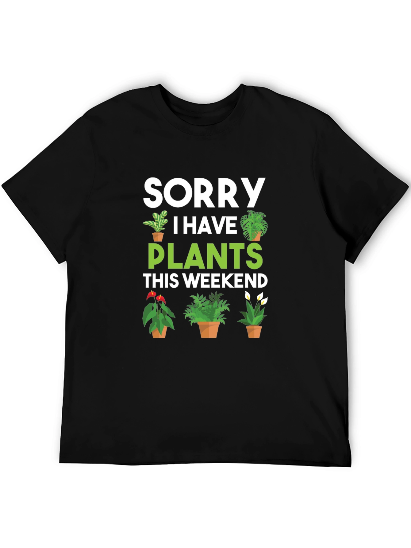 Sorry I Have Plants This Weekend Graphic Tee