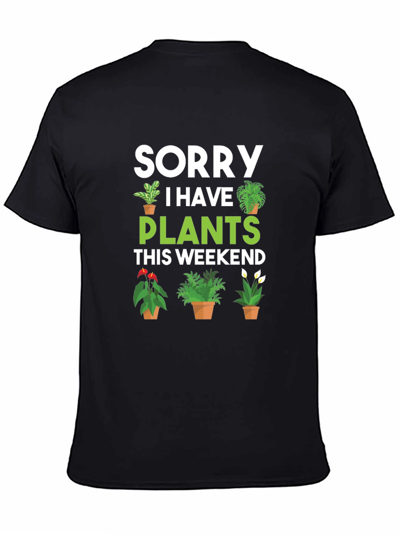 Sorry I Have Plants This Weekend Graphic Tee