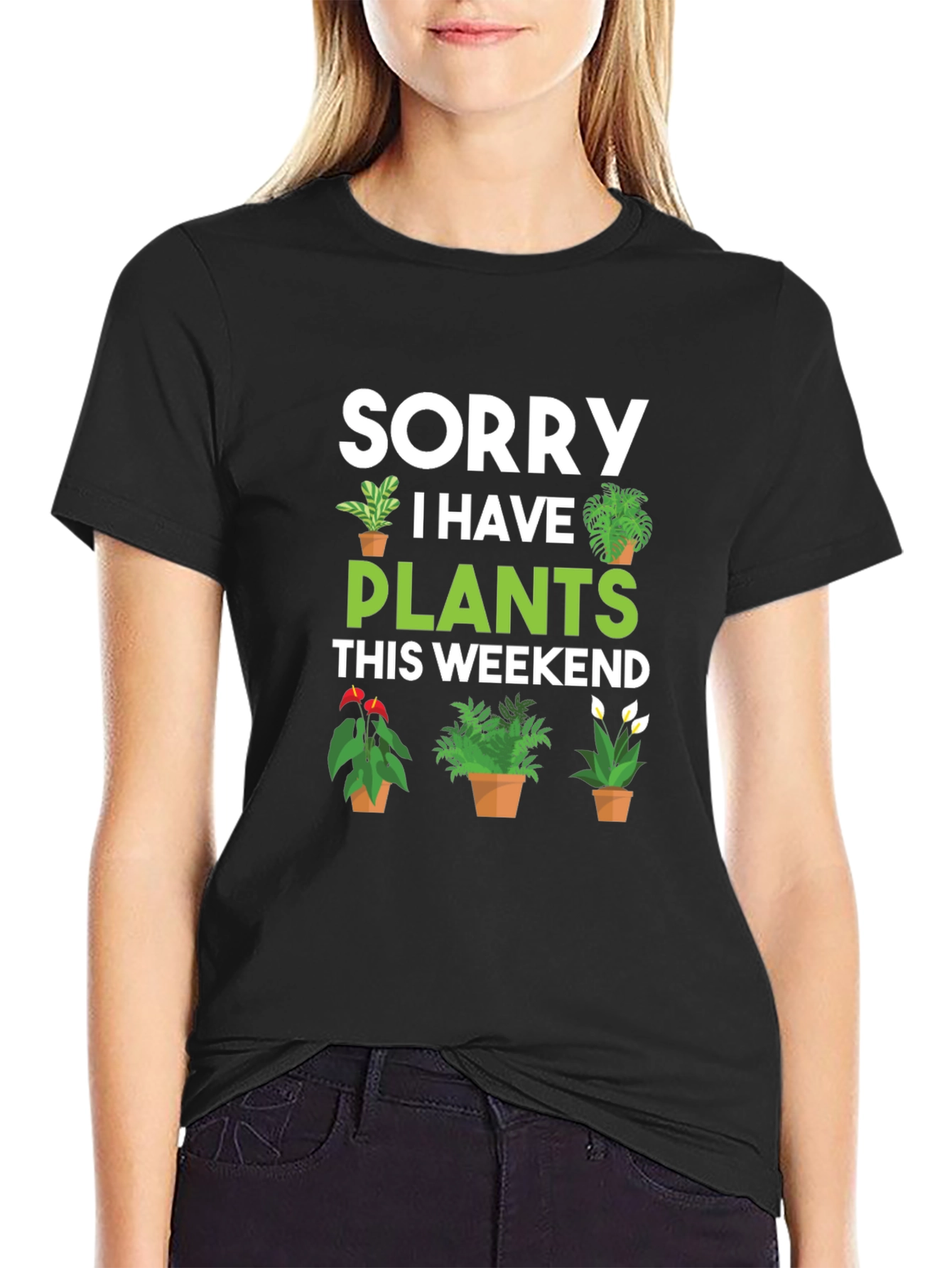 Sorry I Have Plants This Weekend Graphic Tee