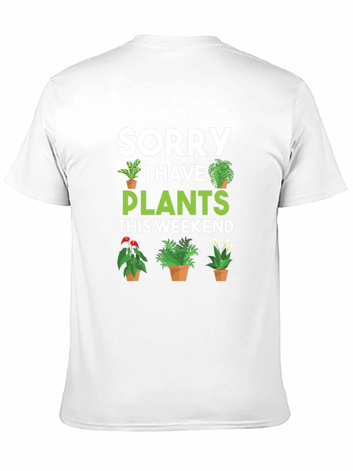 Sorry I Have Plants This Weekend Graphic Tee