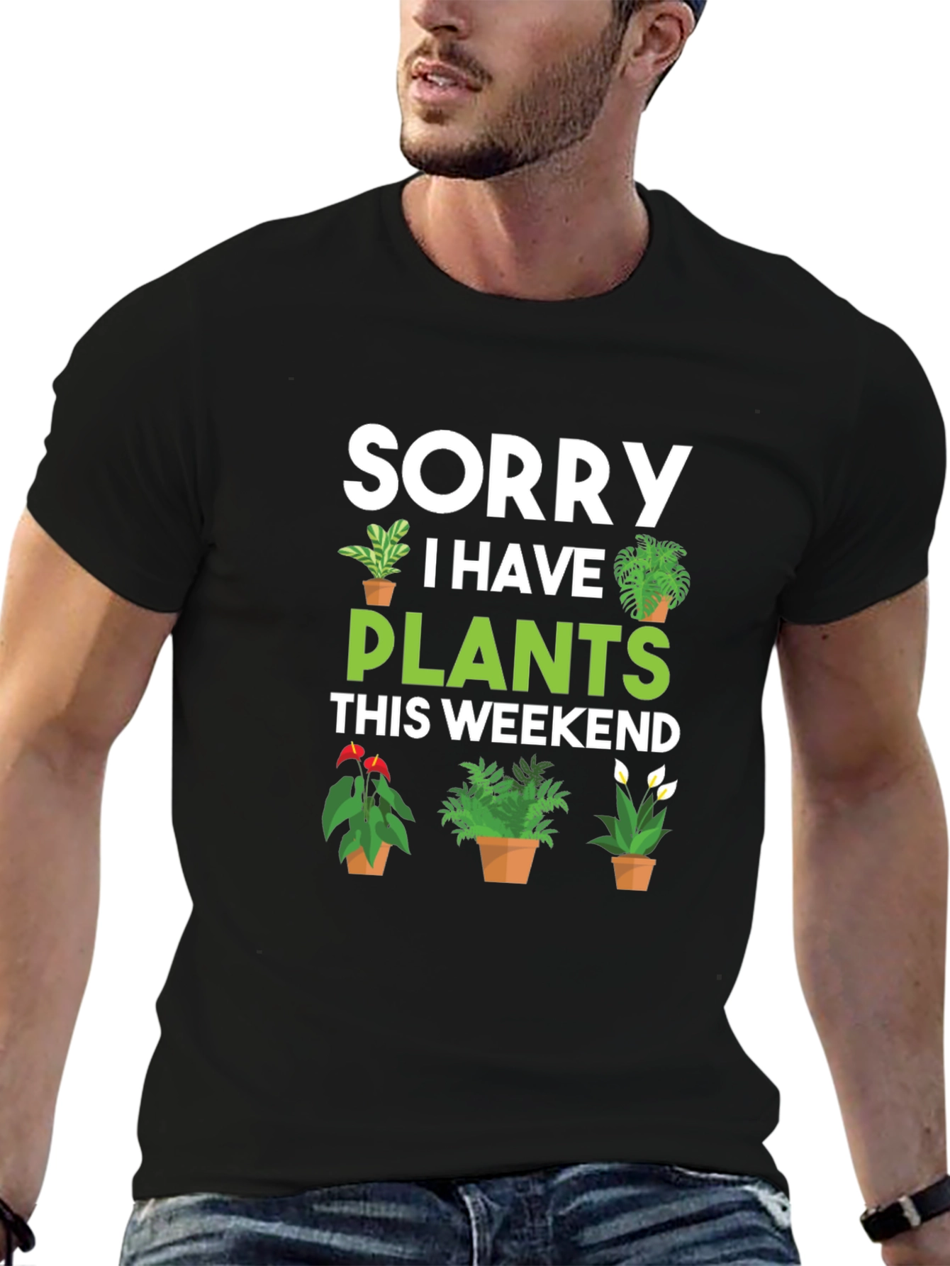 Sorry I Have Plants This Weekend Graphic Tee