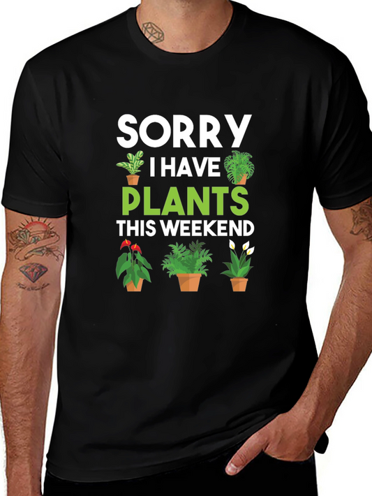 Sorry I Have Plants This Weekend Graphic Tee