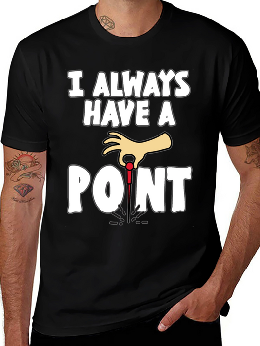 I Always Have A Point Dart T-Shirt