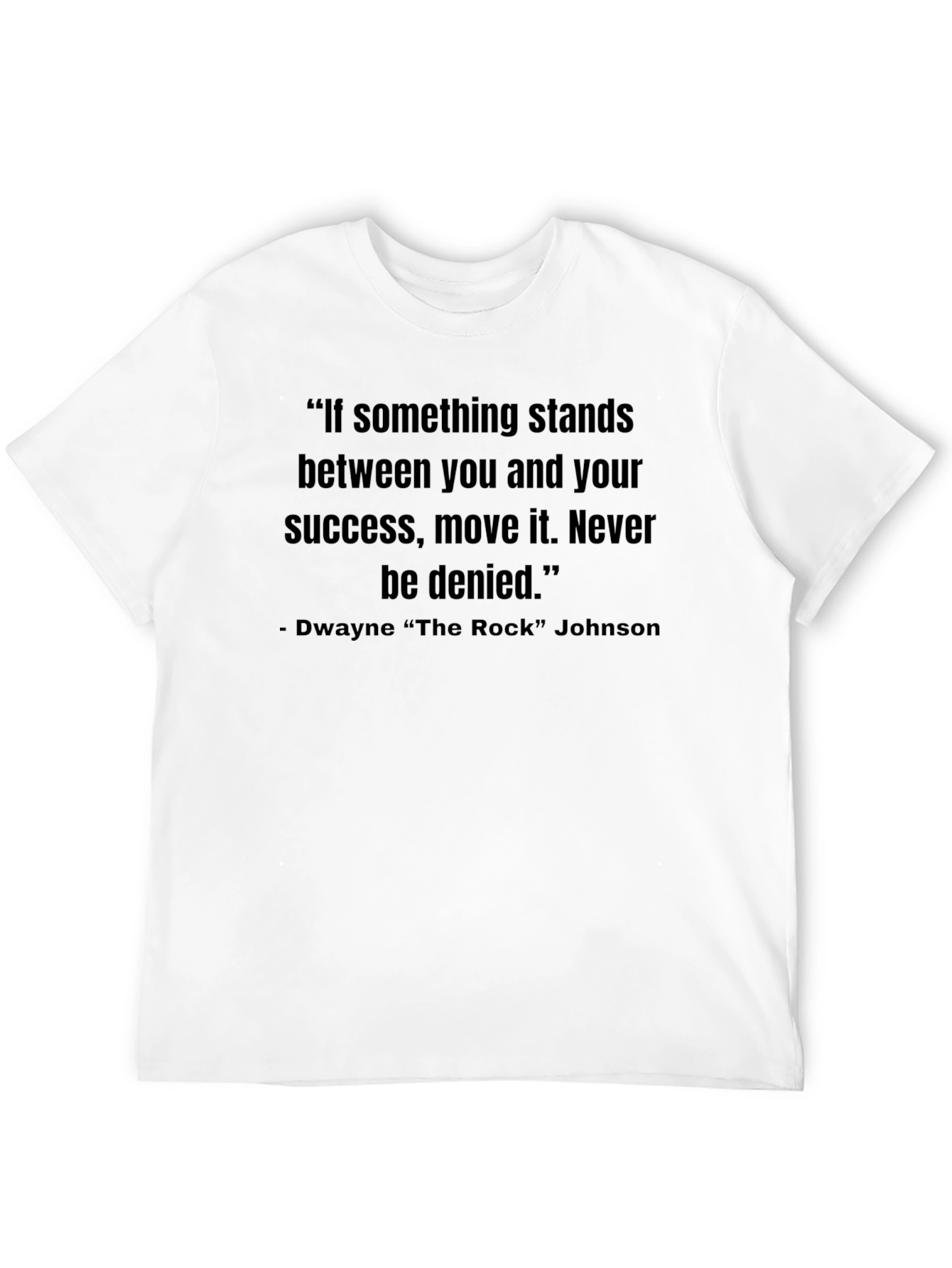 Motivational Quote T-Shirt - Dwayne The Rock Johnson