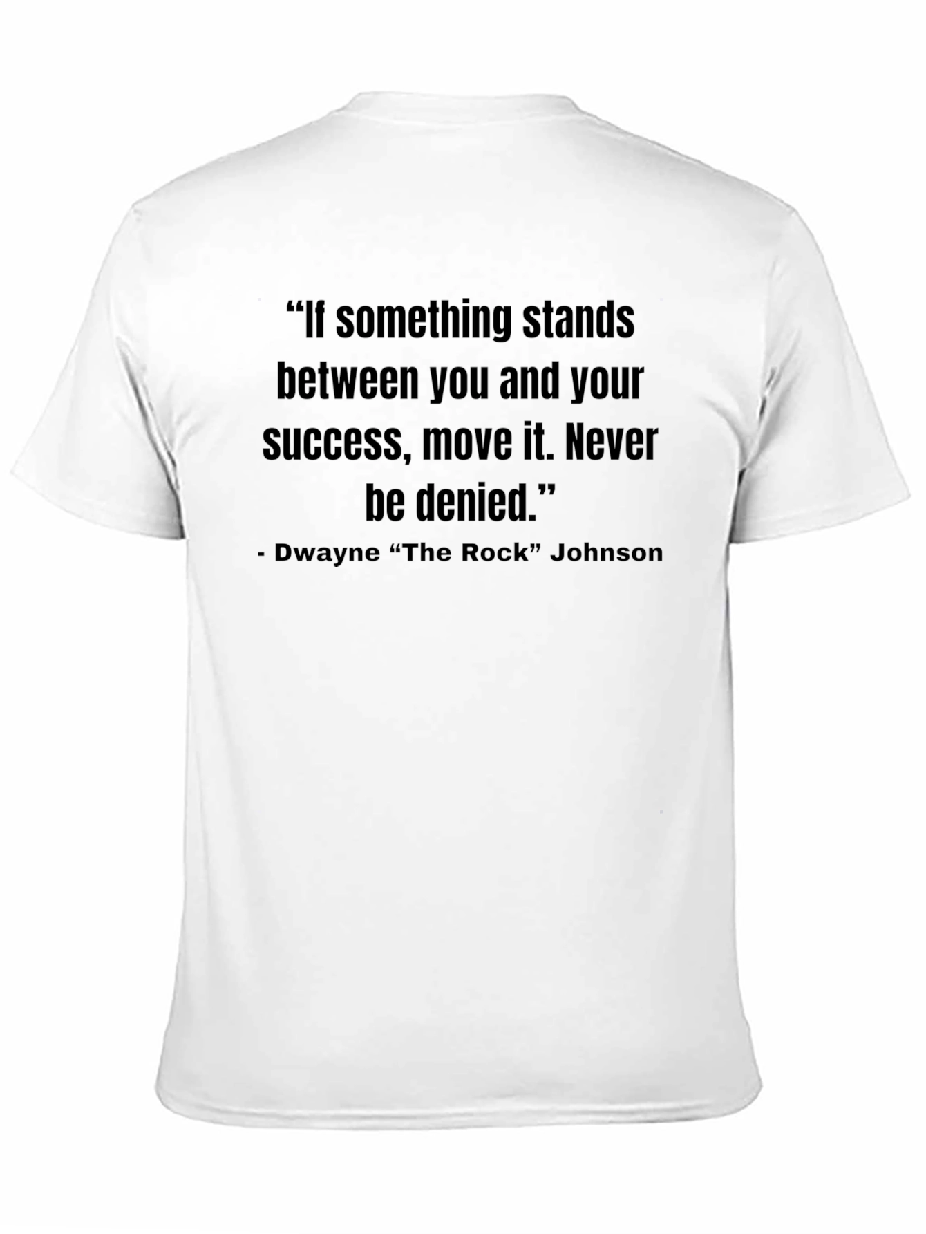 Motivational Quote T-Shirt - Dwayne The Rock Johnson
