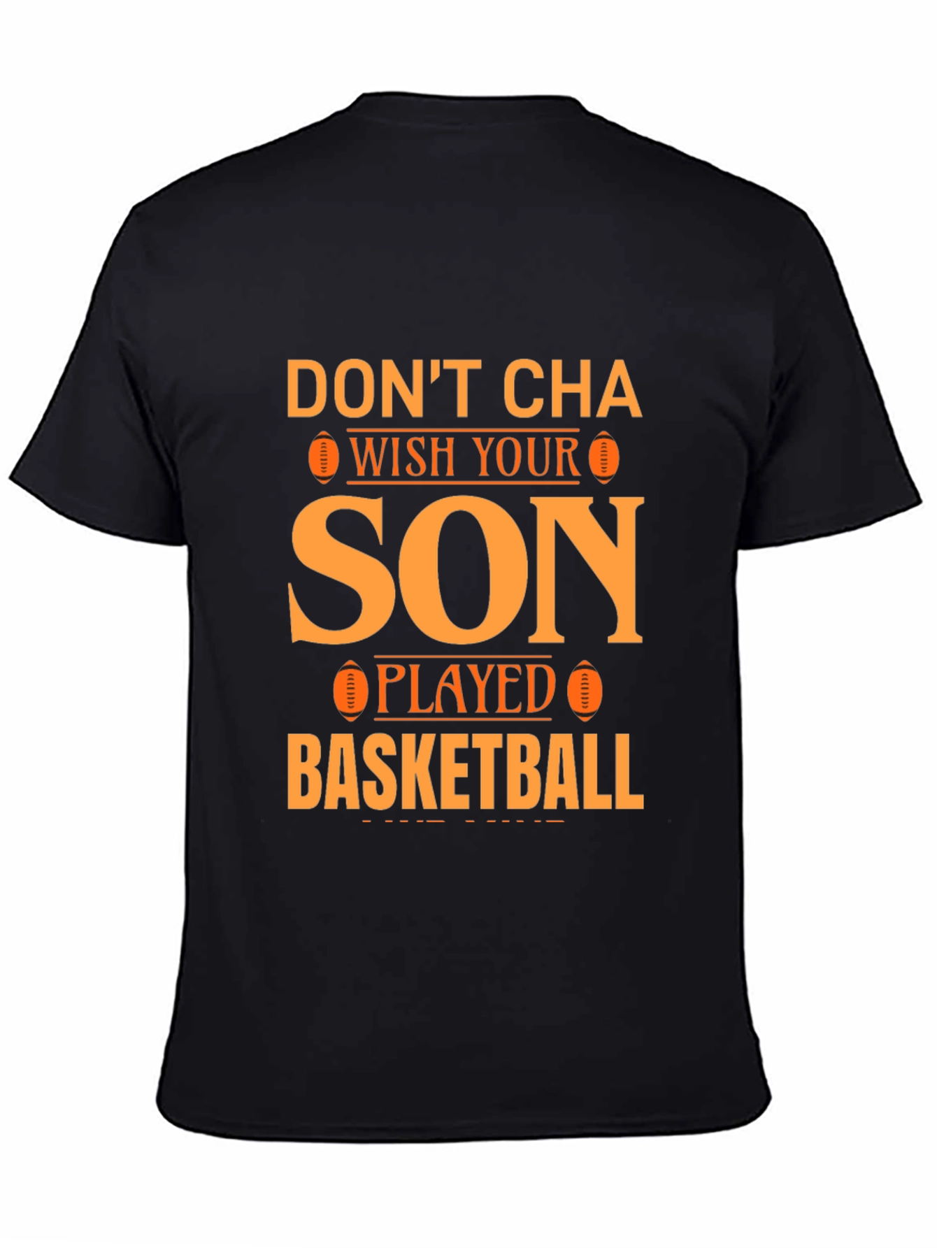 Dont Cha Wish Your Son Played Basketball T-Shirt