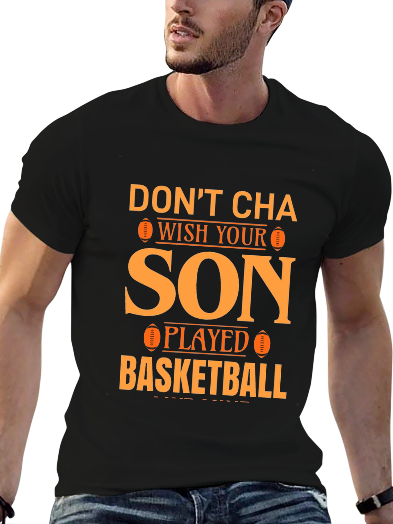 Dont Cha Wish Your Son Played Basketball T-Shirt