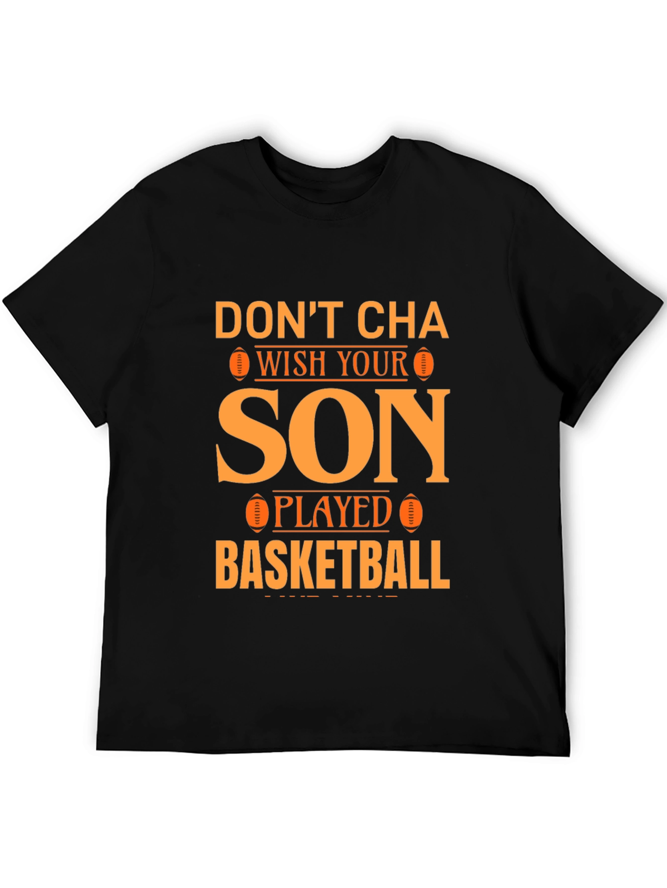 Dont Cha Wish Your Son Played Basketball T-Shirt