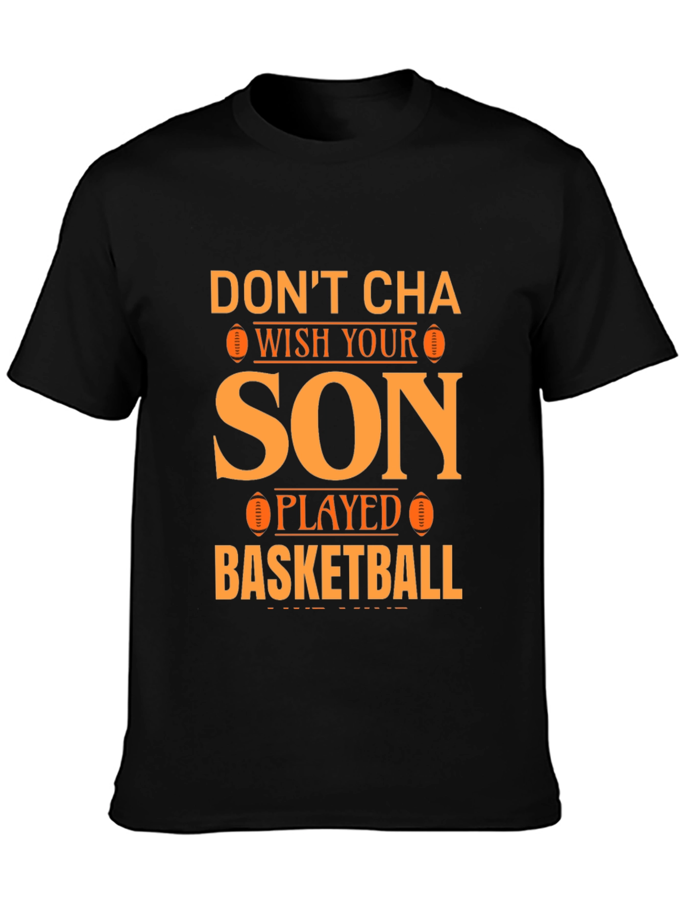 Dont Cha Wish Your Son Played Basketball T-Shirt