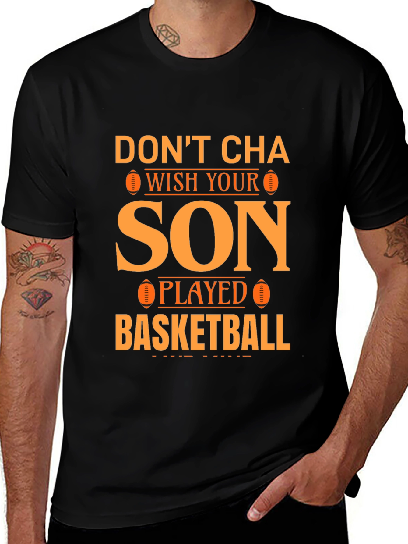 Dont Cha Wish Your Son Played Basketball T-Shirt