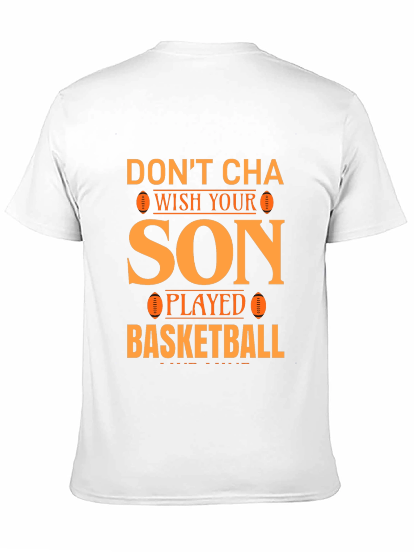Dont Cha Wish Your Son Played Basketball T-Shirt