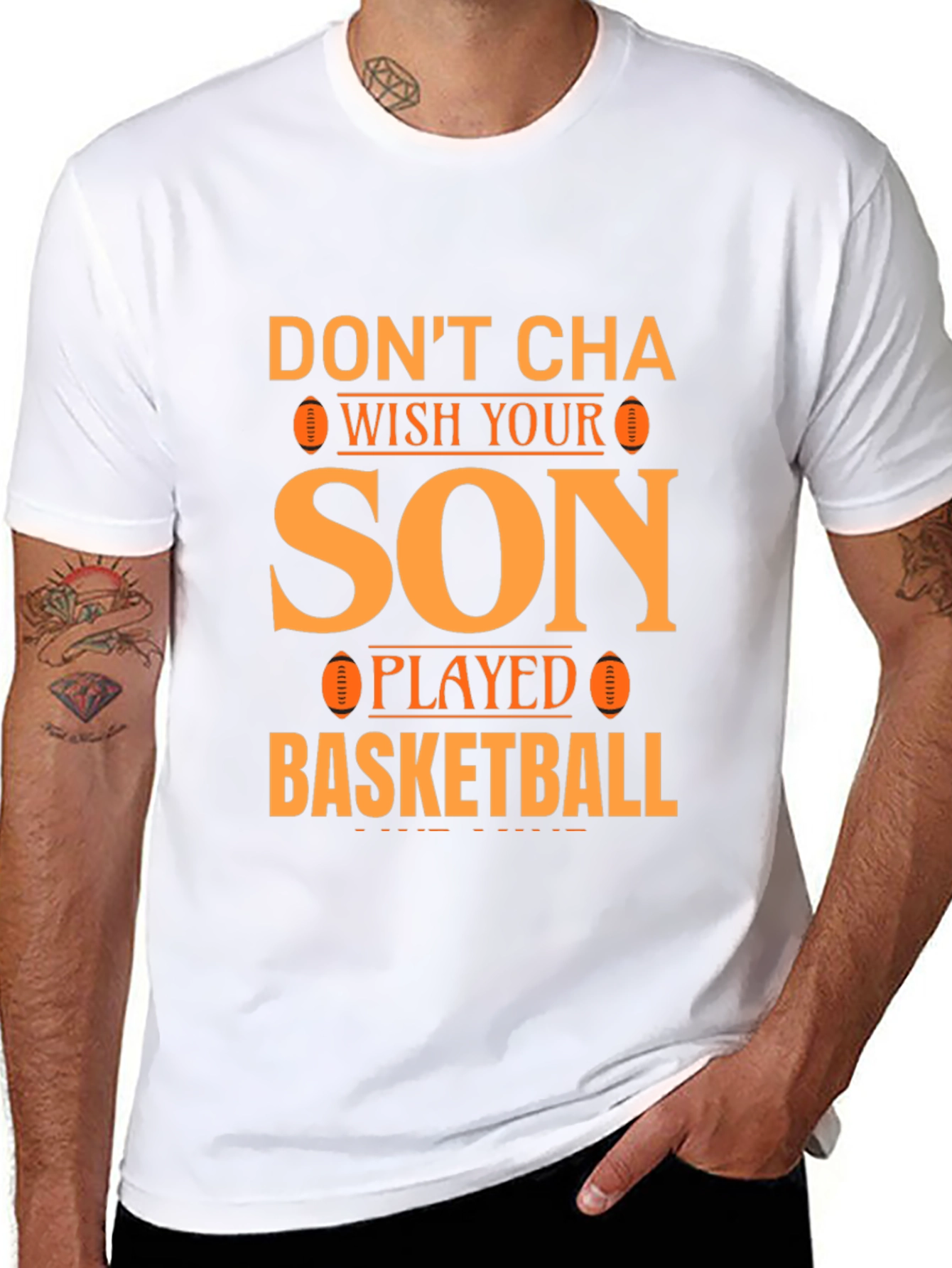 Dont Cha Wish Your Son Played Basketball T-Shirt