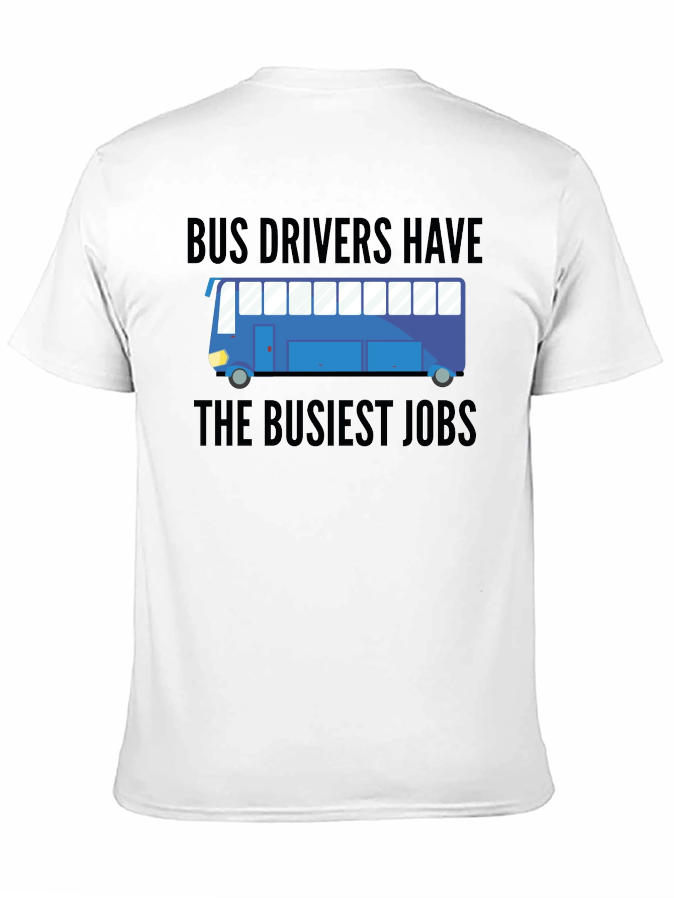 Bus Drivers Have The Busiest Jobs T-Shirt