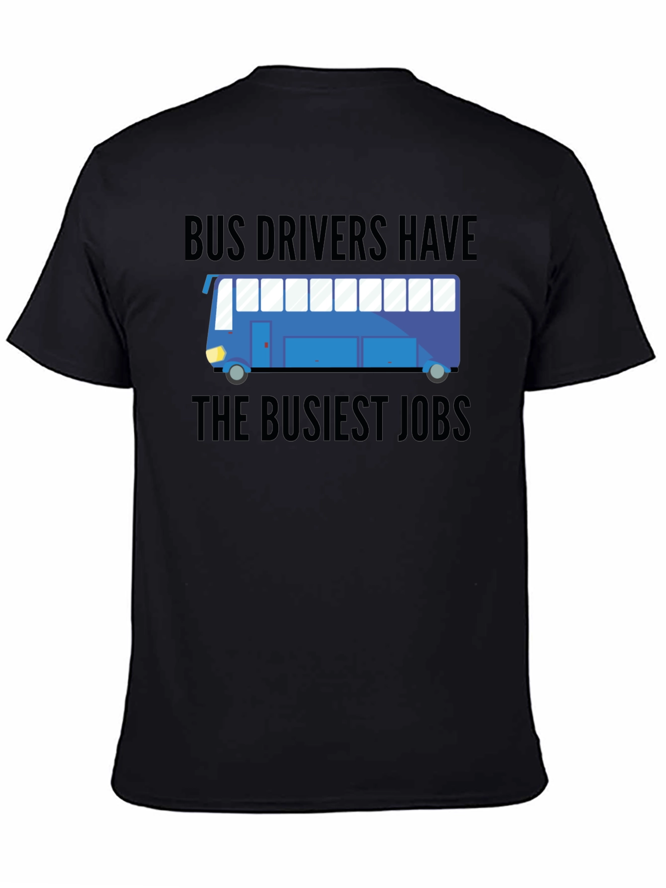 Bus Drivers Have The Busiest Jobs T-Shirt
