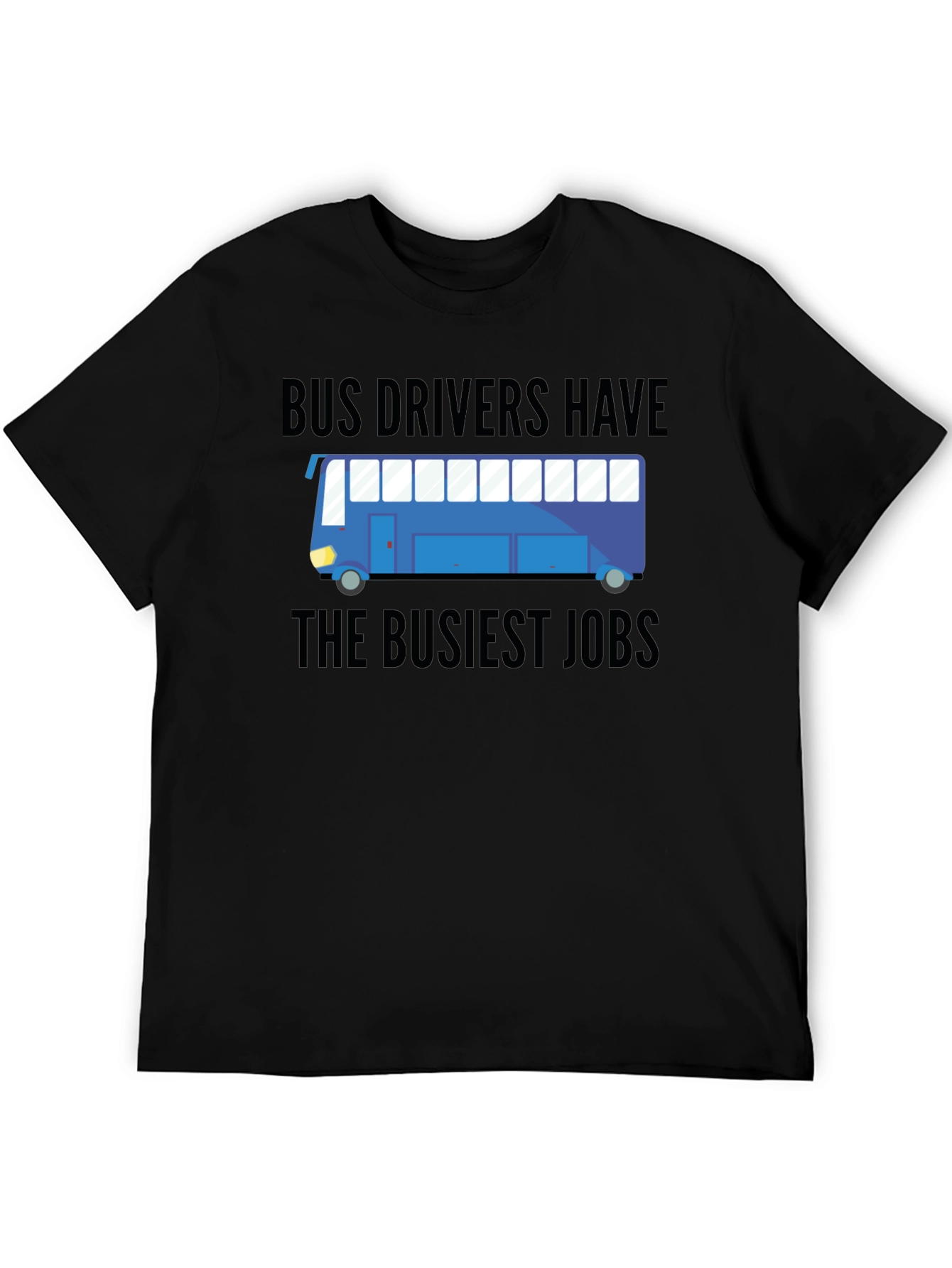 Bus Drivers Have The Busiest Jobs T-Shirt