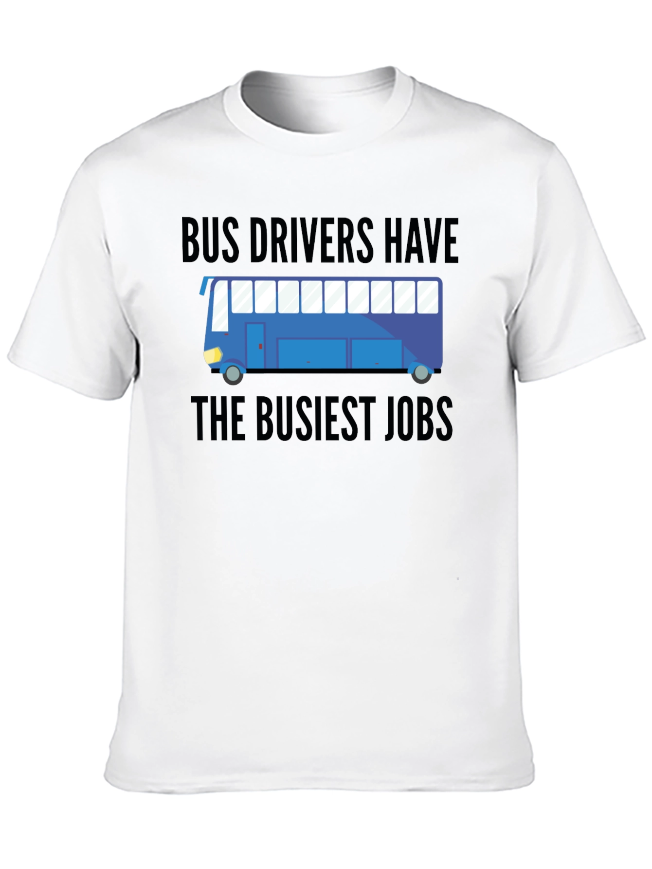 Bus Drivers Have The Busiest Jobs T-Shirt