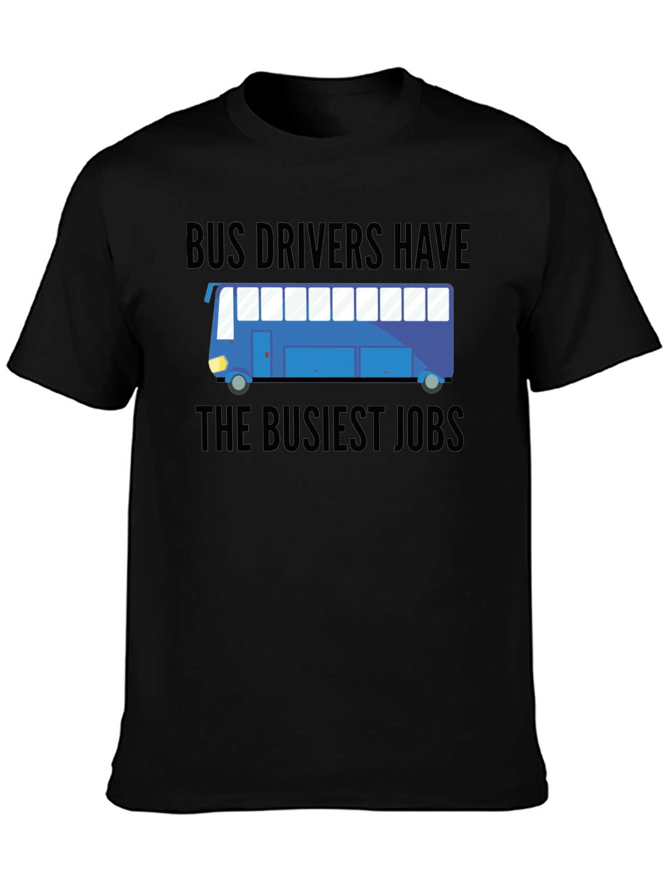 Bus Drivers Have The Busiest Jobs T-Shirt