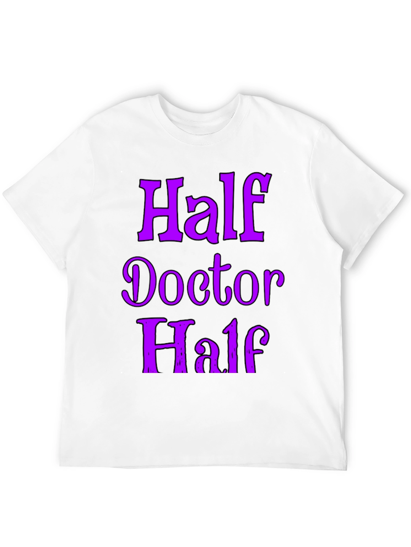 Half Doctor Funny Novelty T-Shirt