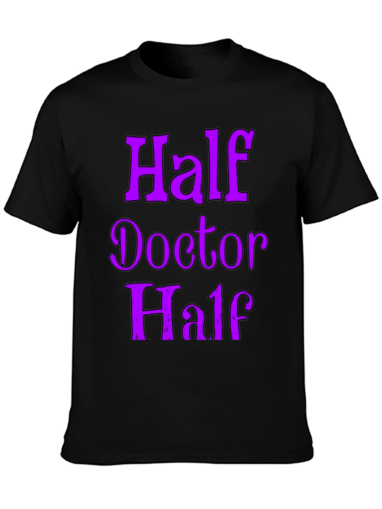 Half Doctor Funny Novelty T-Shirt