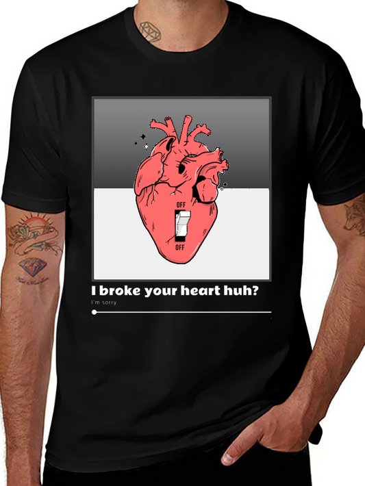 I Broke Your Heart Huh? T-Shirt