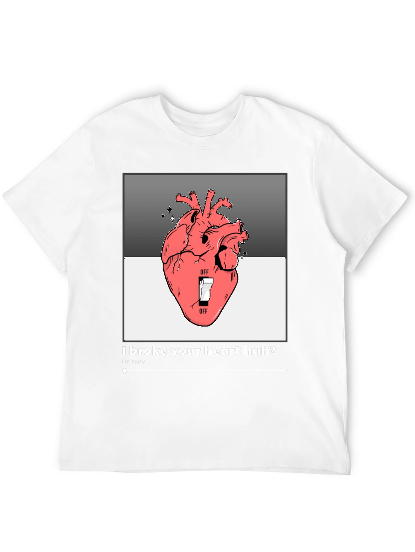 I Broke Your Heart Huh? T-Shirt