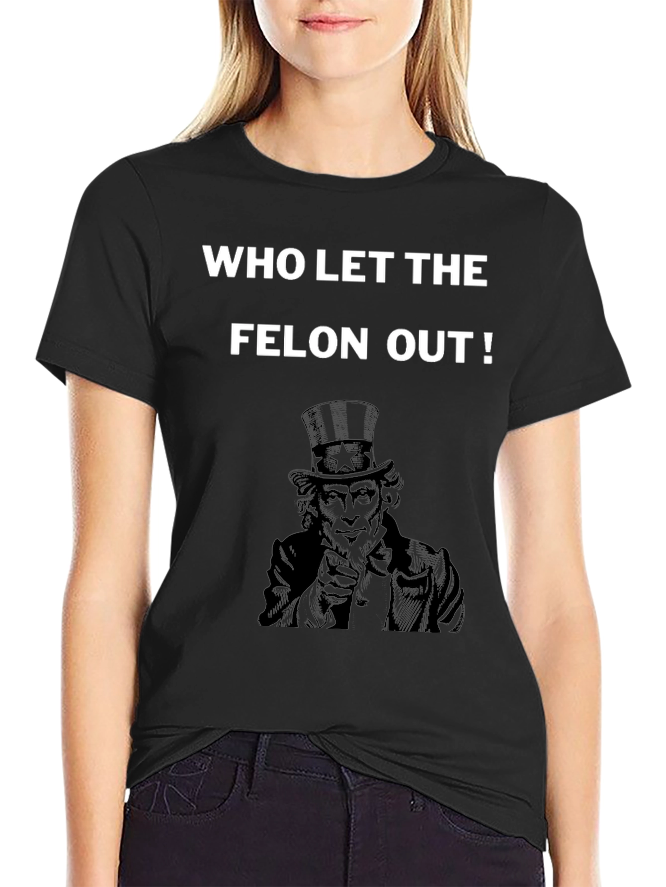 Who Let the Felon Out T-Shirt Uncle Sam