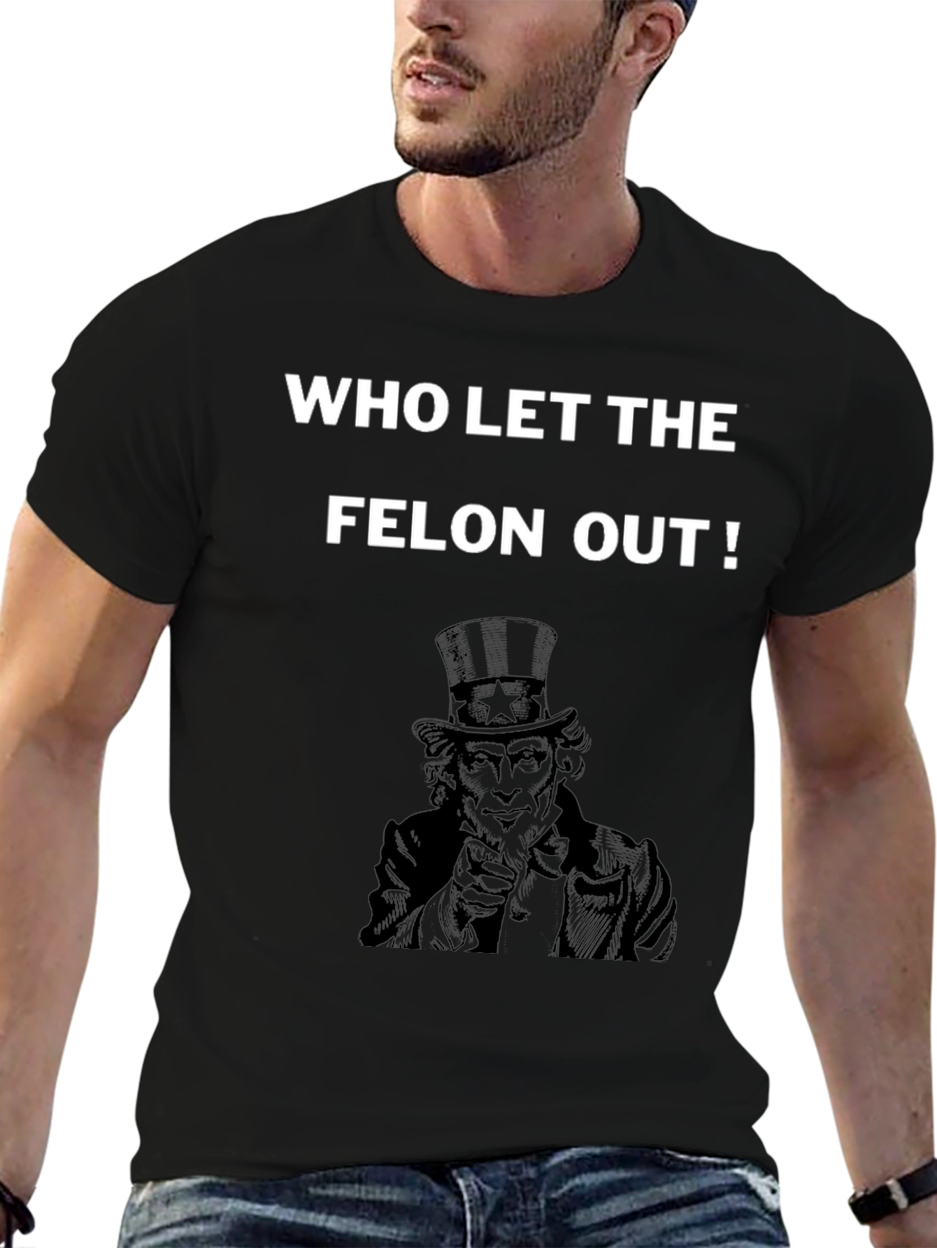 Who Let the Felon Out T-Shirt Uncle Sam
