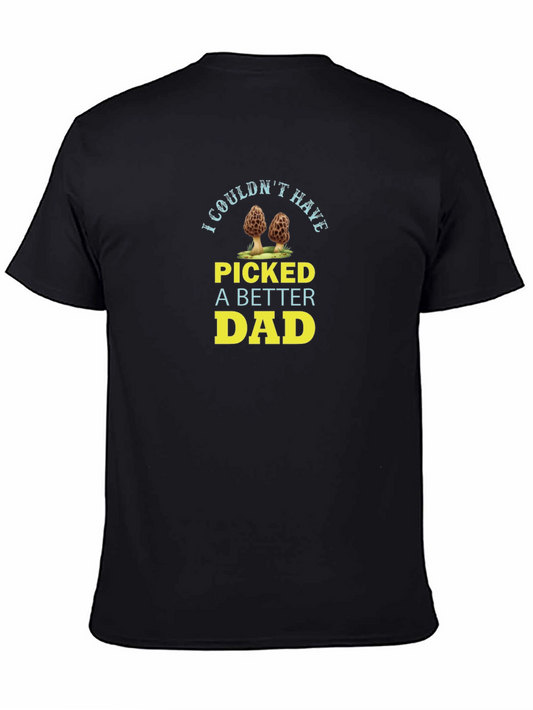 I Couldnt Have Picked A Better Dad T-Shirt