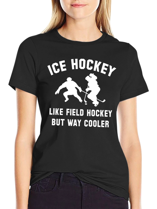 Ice Hockey T-Shirt - Cooler Than Field Hockey!