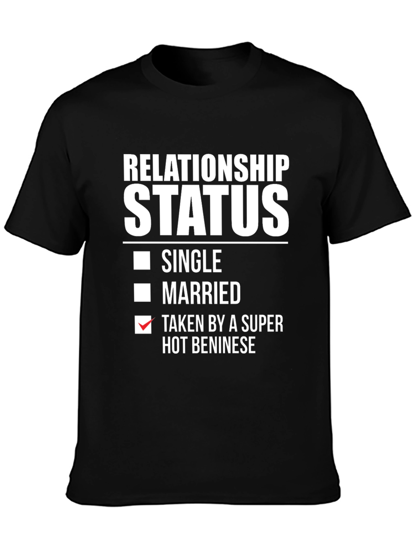 Relationship Status Taken by a Super Hot Beninese T-Shirt