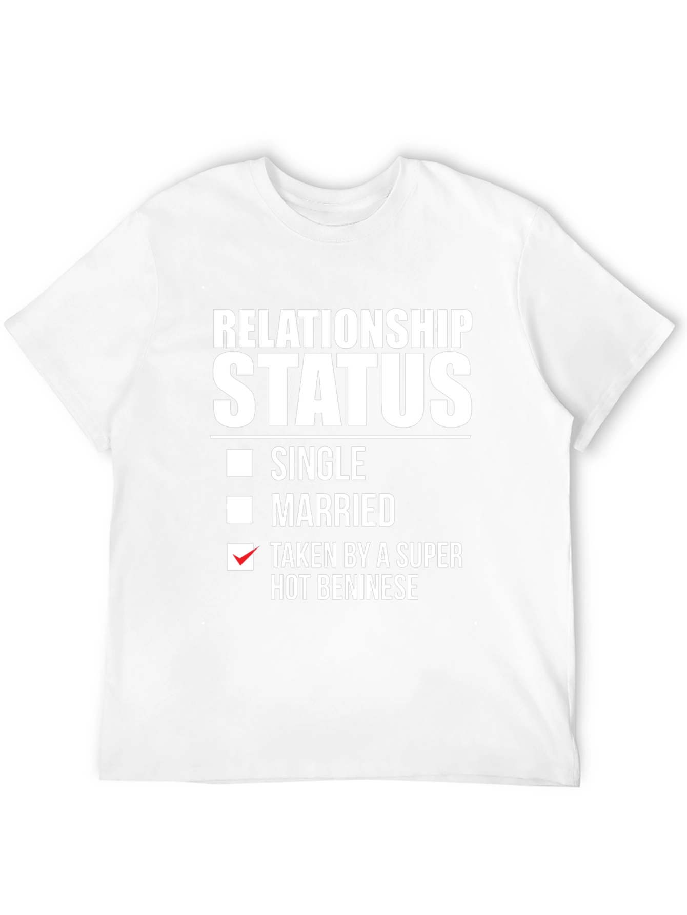 Relationship Status Taken by a Super Hot Beninese T-Shirt