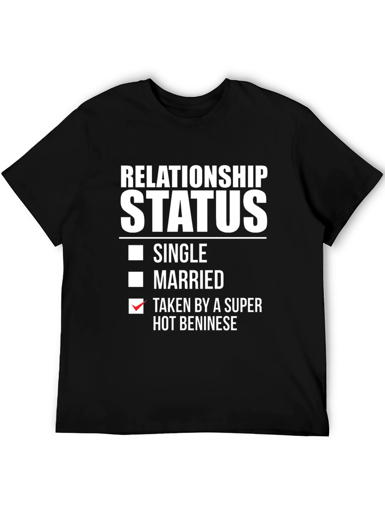 Relationship Status Taken by a Super Hot Beninese T-Shirt