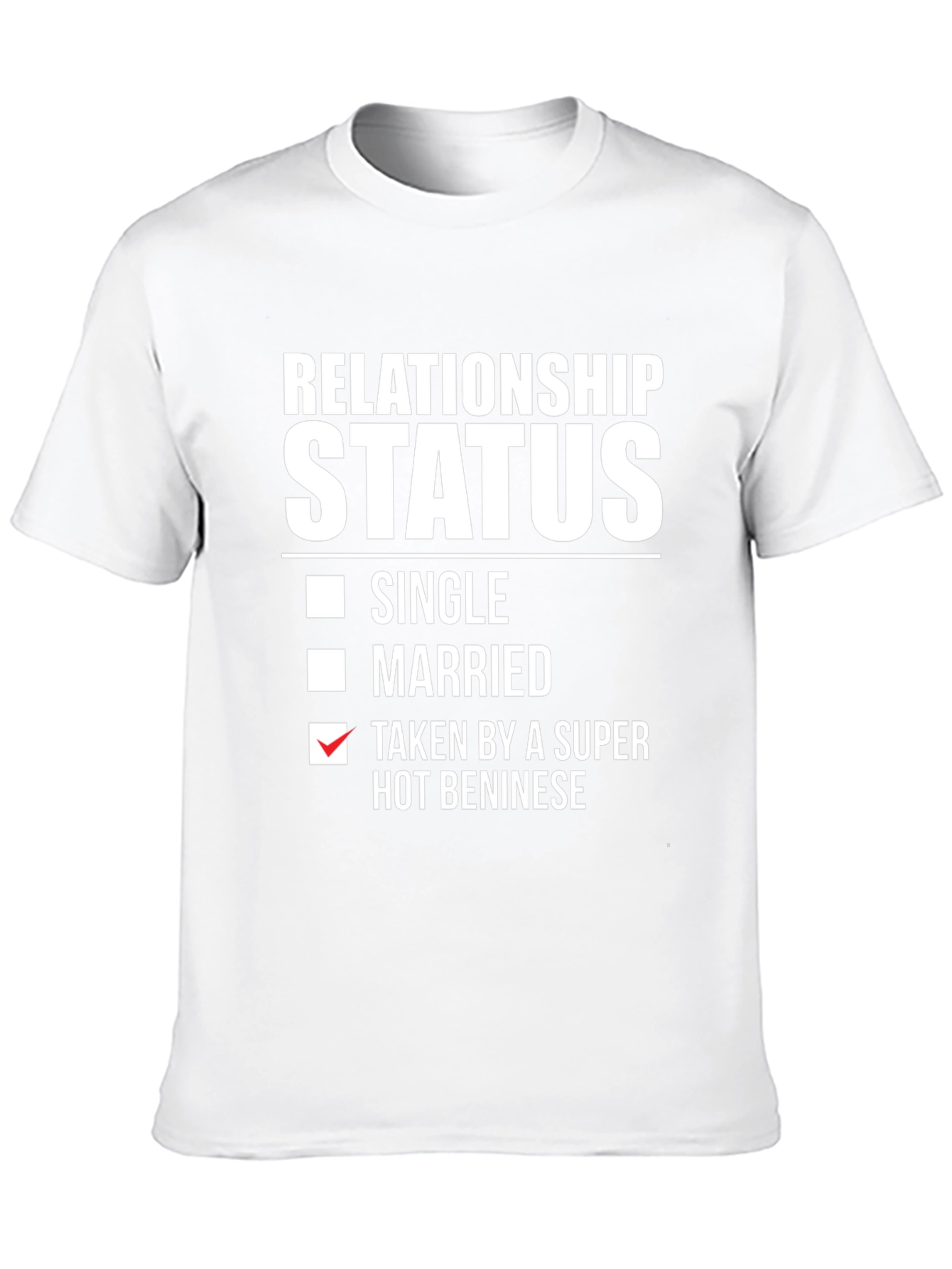 Relationship Status Taken by a Super Hot Beninese T-Shirt