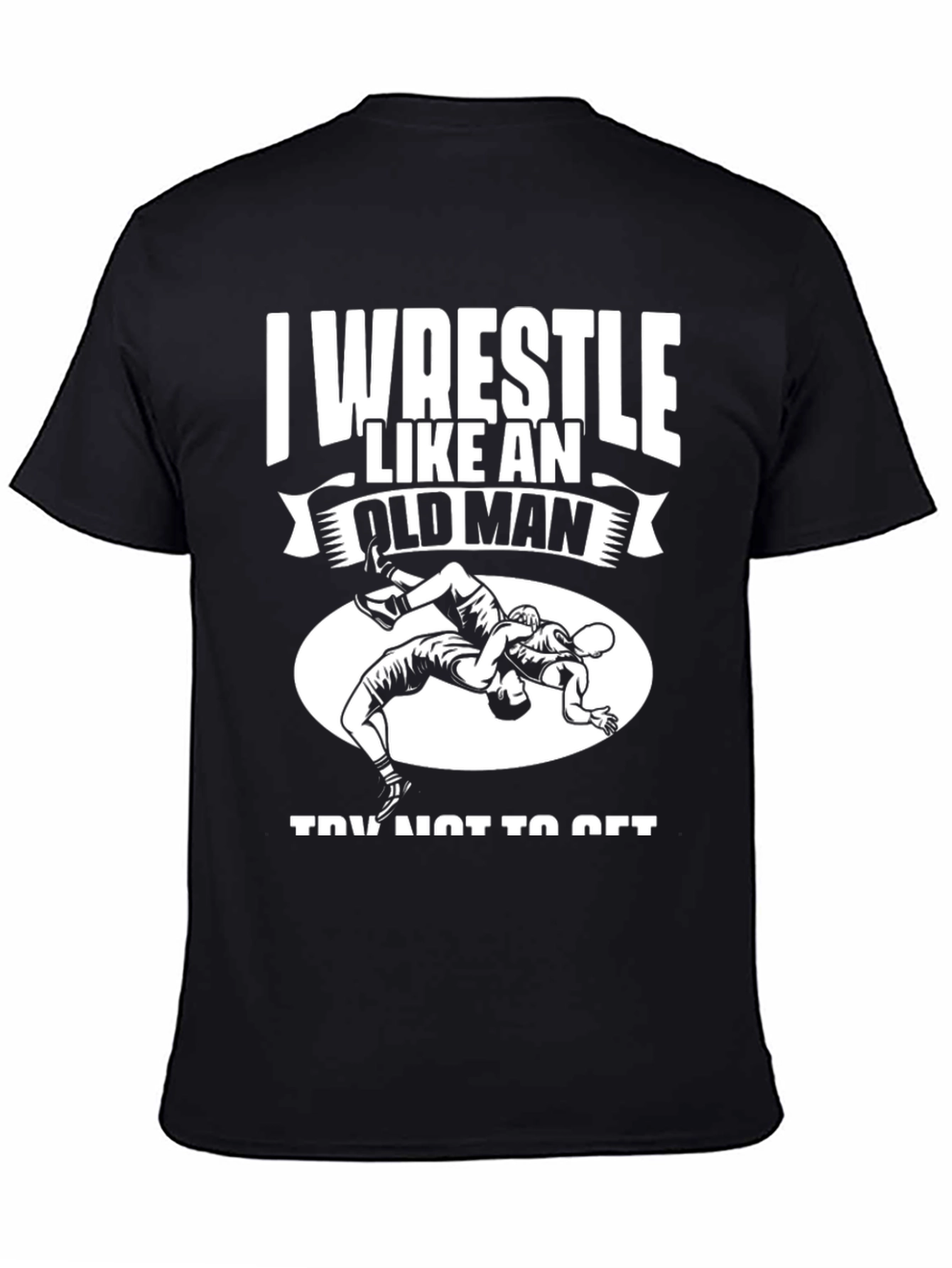 I Wrestle Like An Old Man T-Shirt - Black