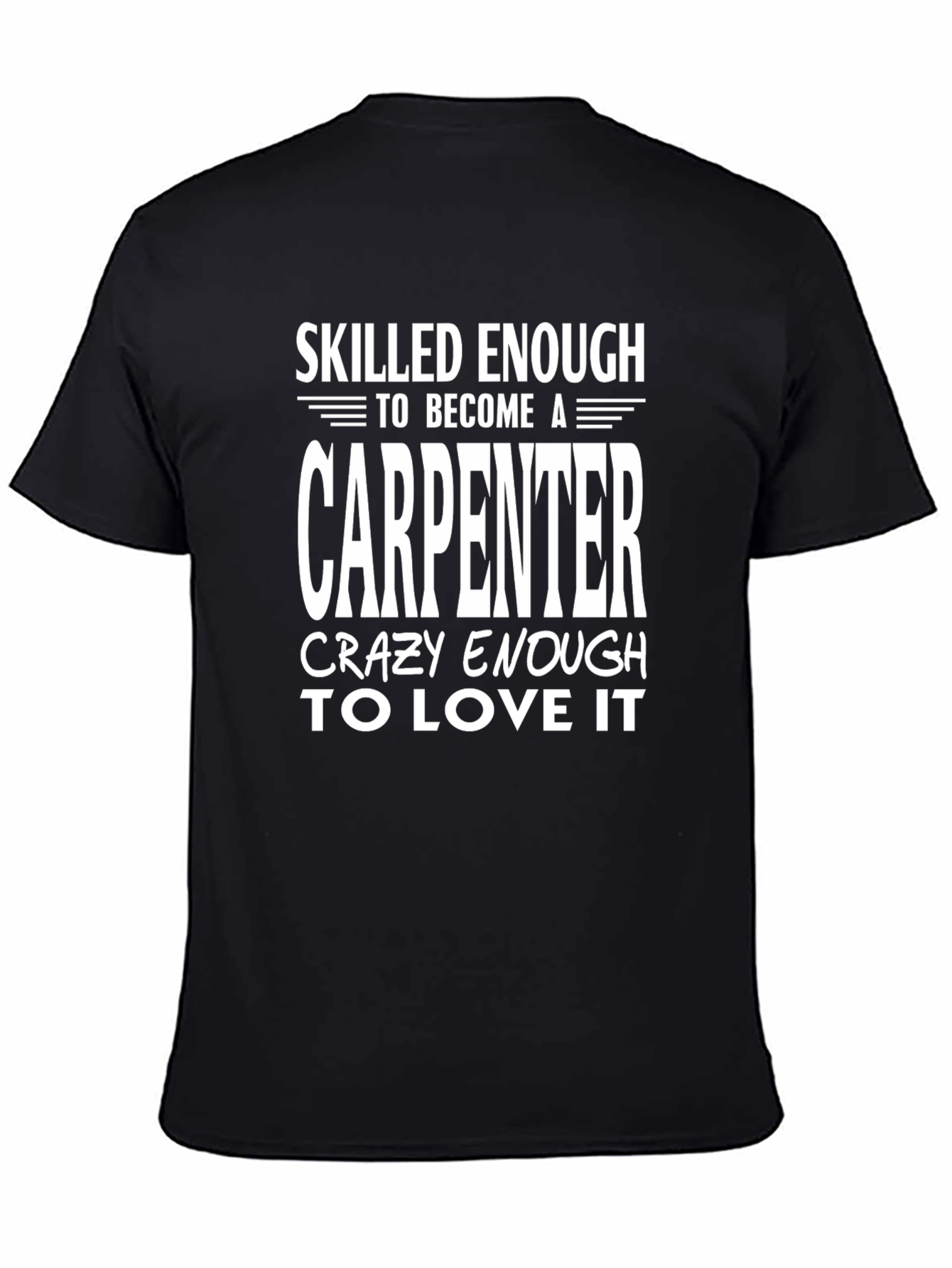 Carpenter T-Shirt: Skilled Enough Crazy Enough