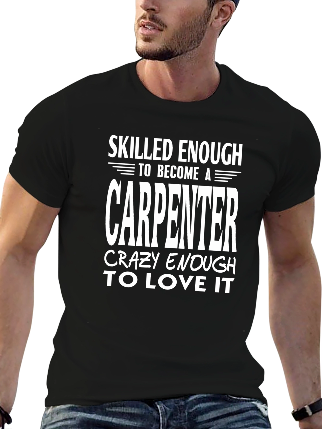 Carpenter T-Shirt: Skilled Enough Crazy Enough
