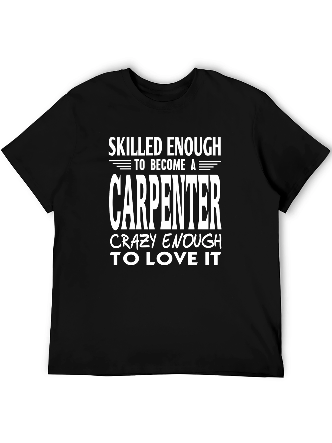Carpenter T-Shirt: Skilled Enough Crazy Enough