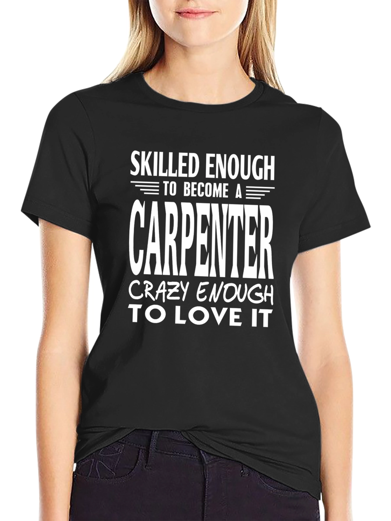 Carpenter T-Shirt: Skilled Enough Crazy Enough