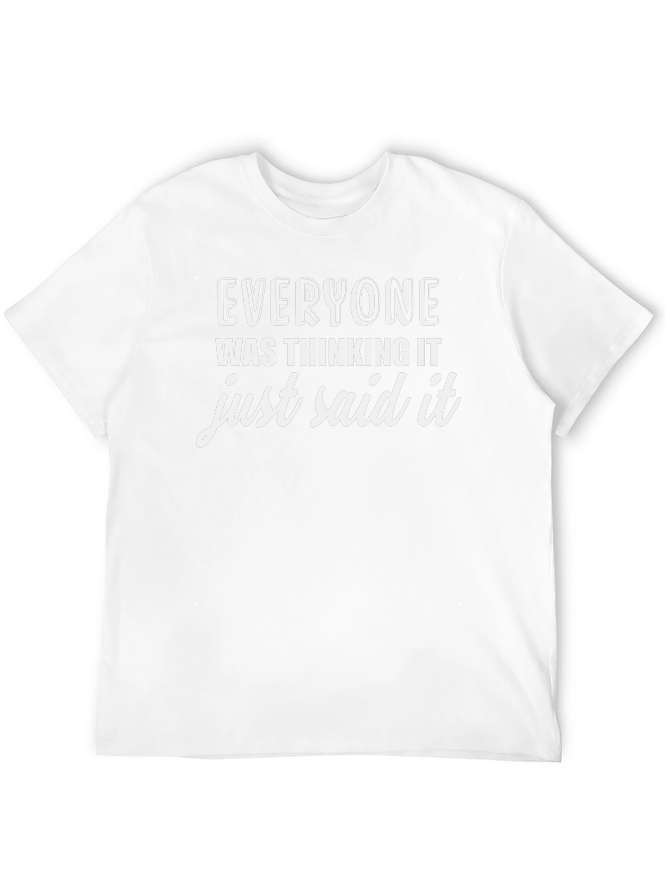 Everyone Was Thinking It T-Shirt