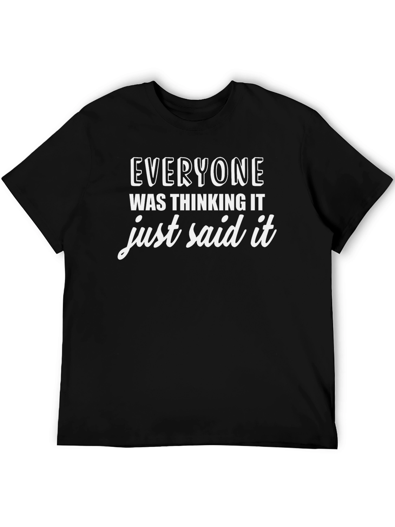 Everyone Was Thinking It T-Shirt