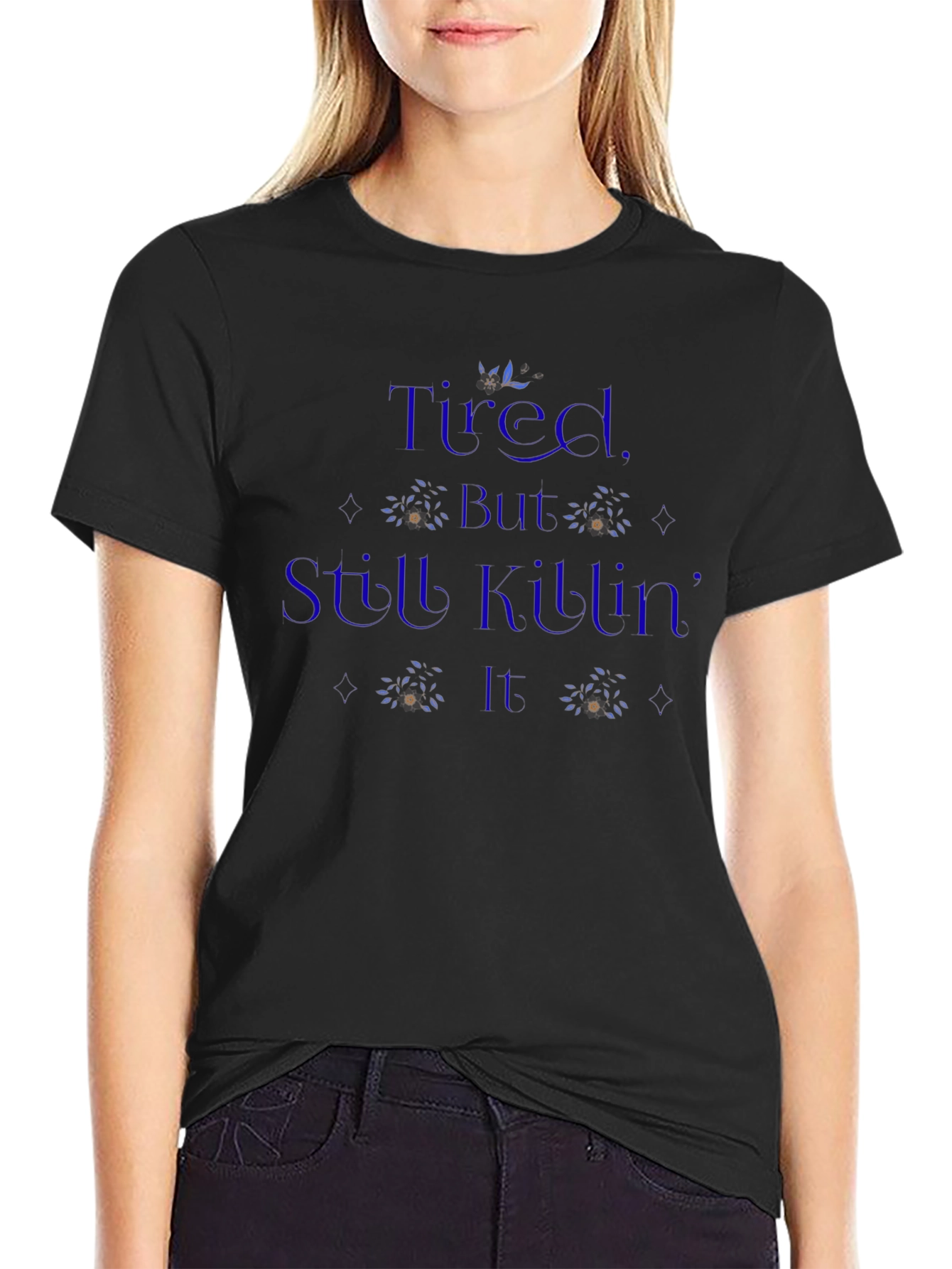 Tired But Still Killing It T-Shirt