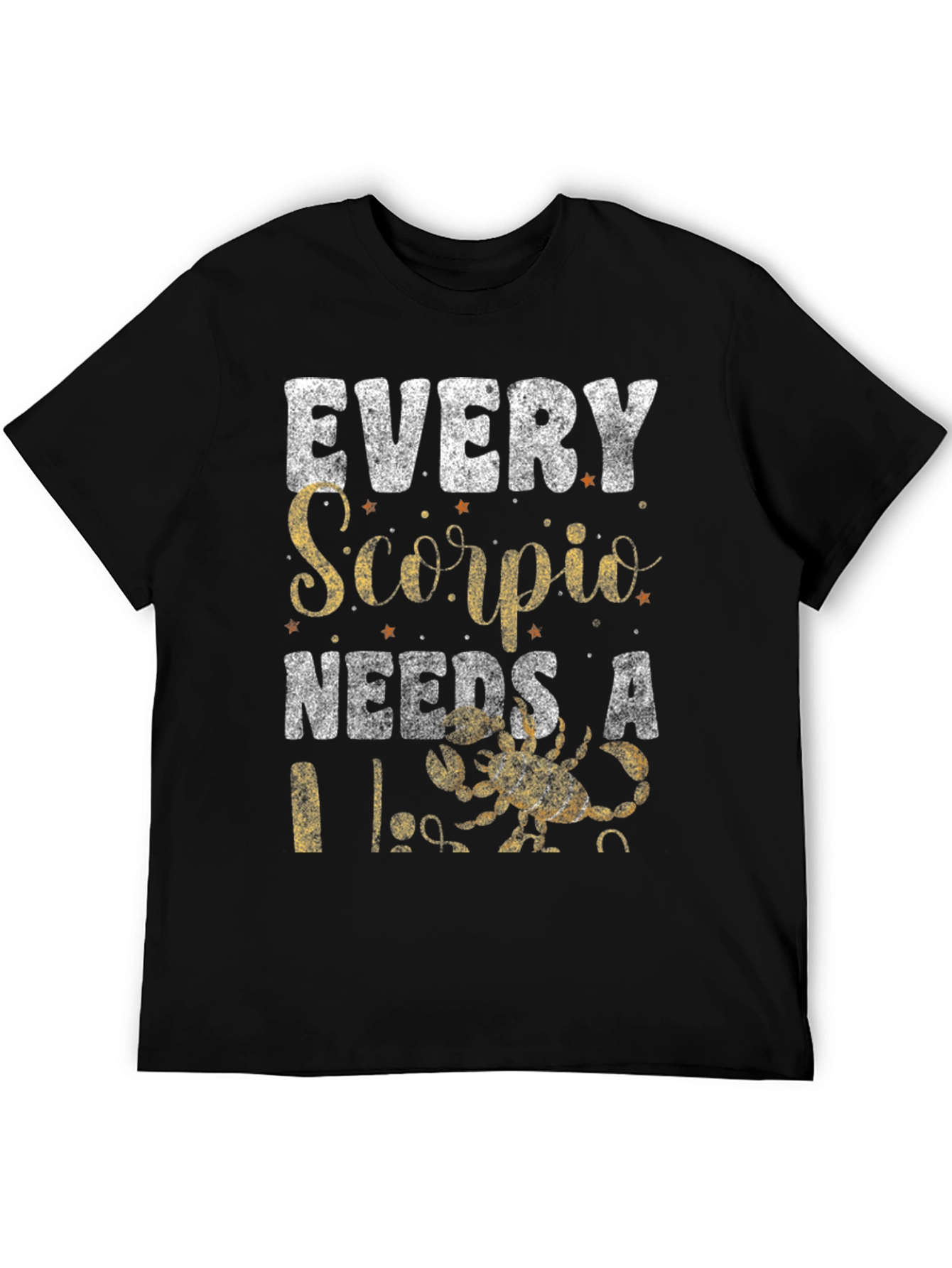 Every Scorpio Needs A... T-Shirt