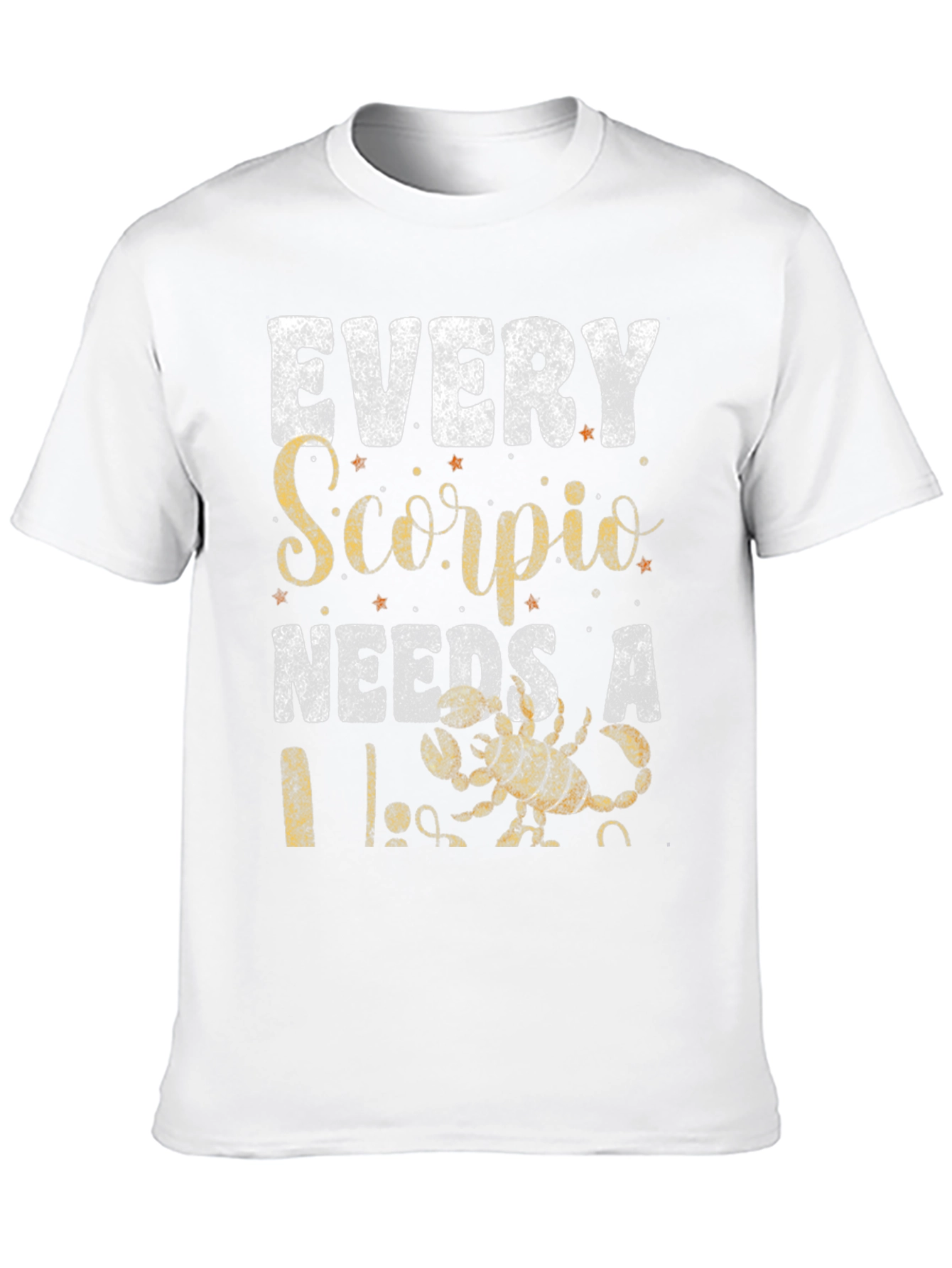 Every Scorpio Needs A... T-Shirt