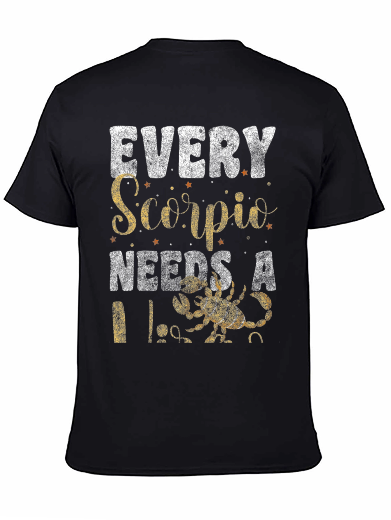 Every Scorpio Needs A... T-Shirt