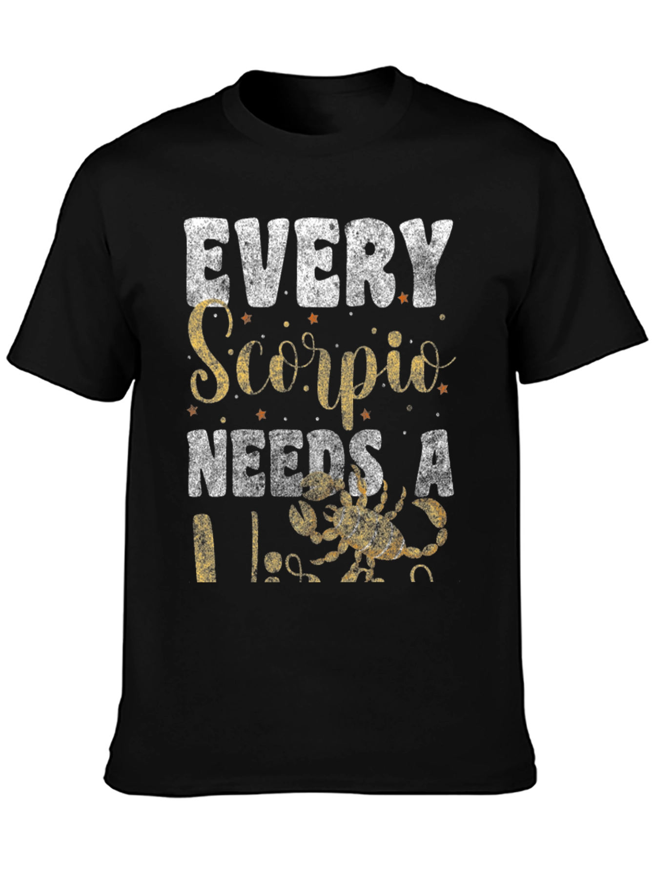 Every Scorpio Needs A... T-Shirt