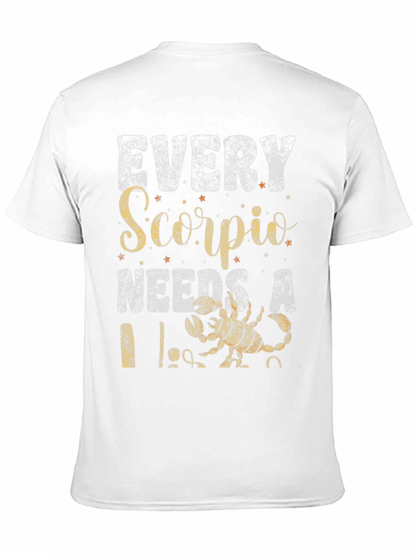 Every Scorpio Needs A... T-Shirt