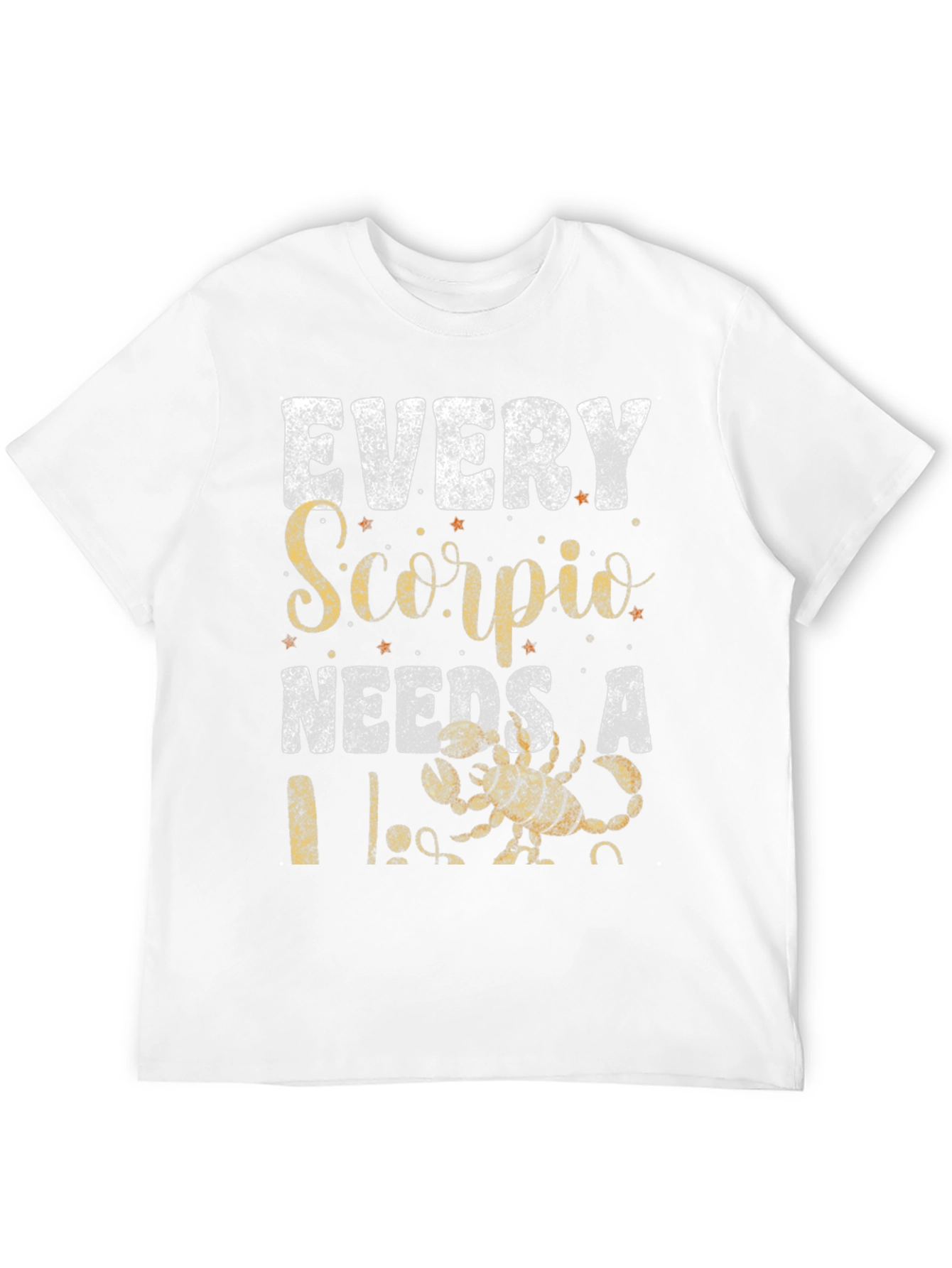 Every Scorpio Needs A... T-Shirt