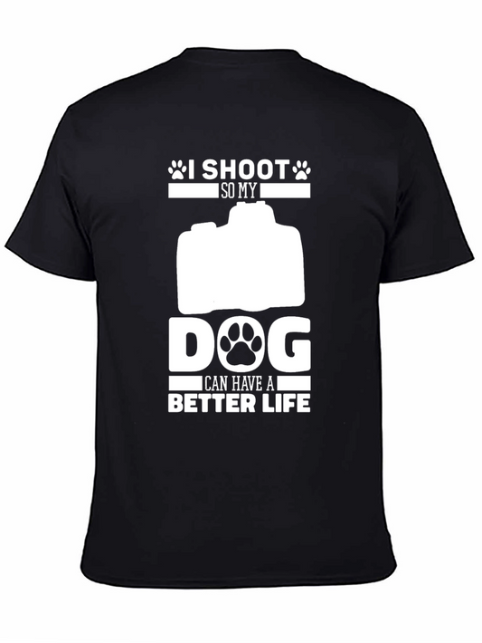 I Shoot So My Dog Can Have a Better Life T-Shirt