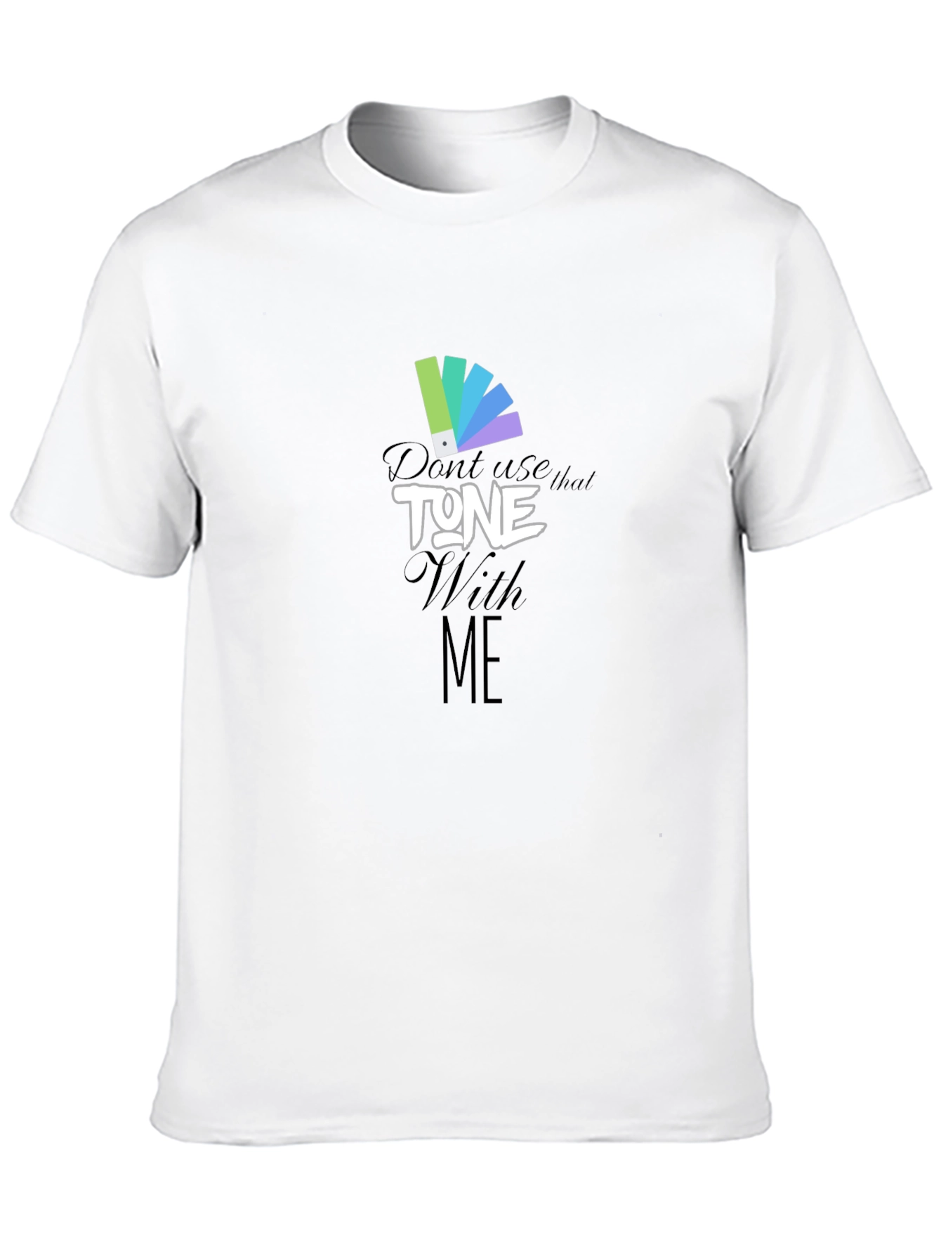 Dont Use That Tone With Me Graphic Tee