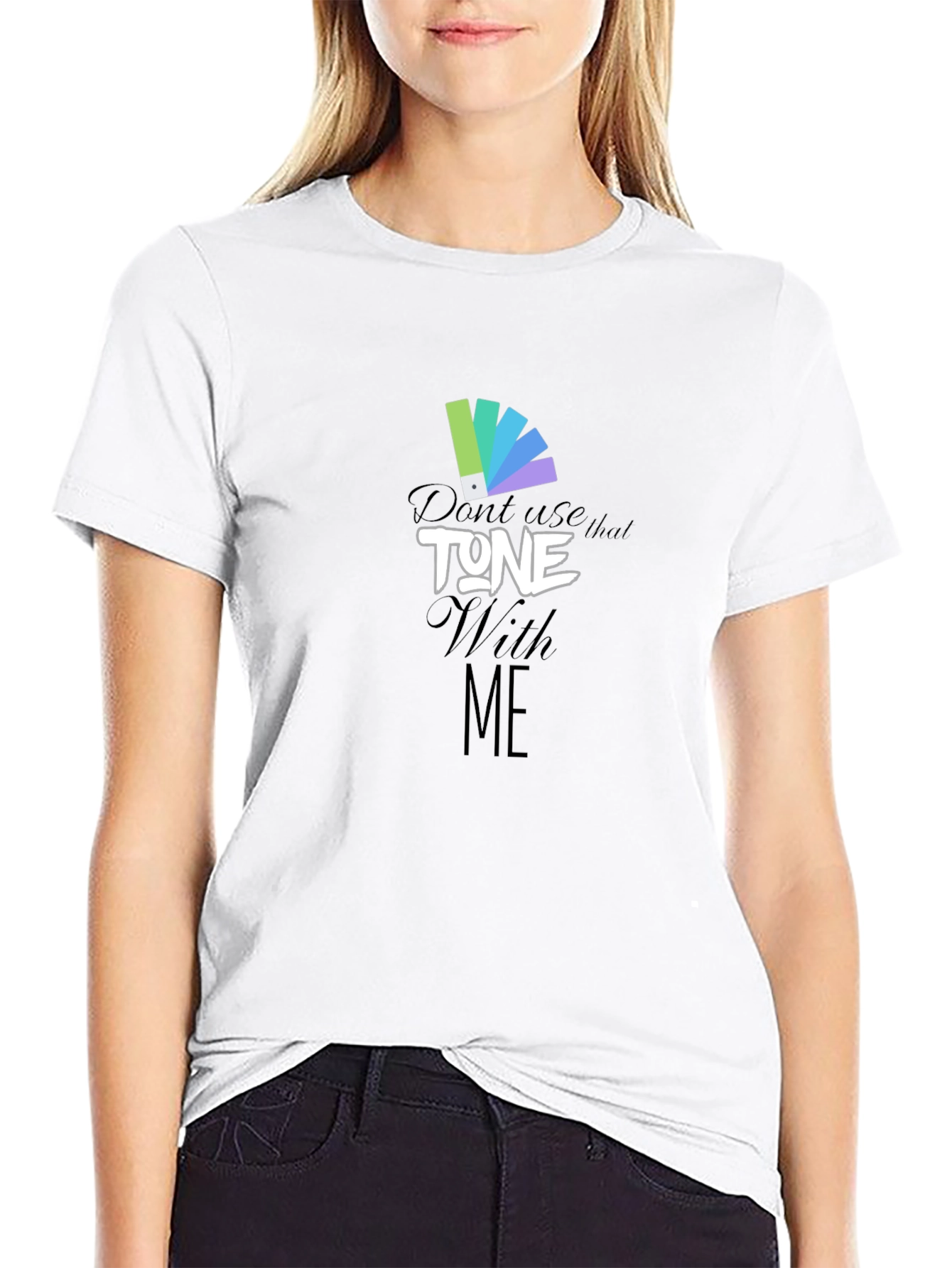 Dont Use That Tone With Me Graphic Tee